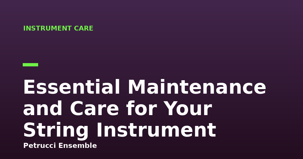 Essential Maintenance and Care for Your String Instrument