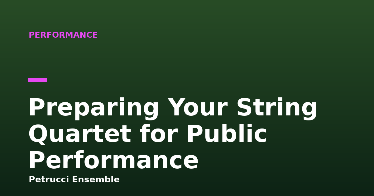 Preparing Your String Quartet for Public Performance
